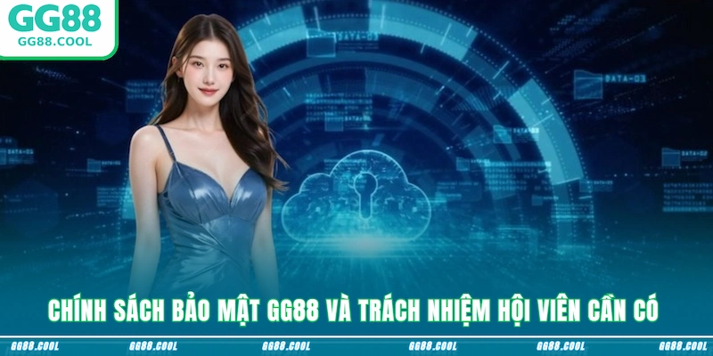 Chính sách bảo mật GG88 và trách nhiệm hội viên cần có