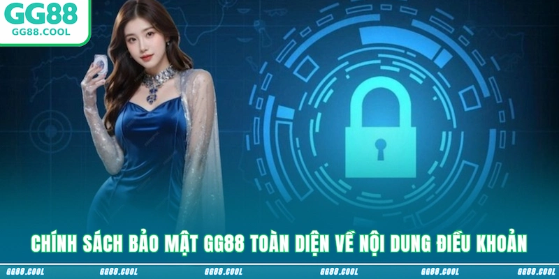 Chính sách bảo mật GG88 toàn diện về nội dung điều khoản