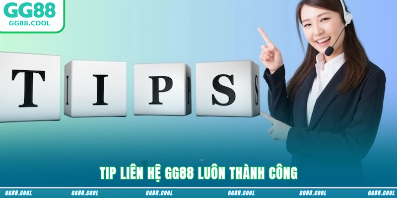 Tip liên hệ GG88 luôn thành công