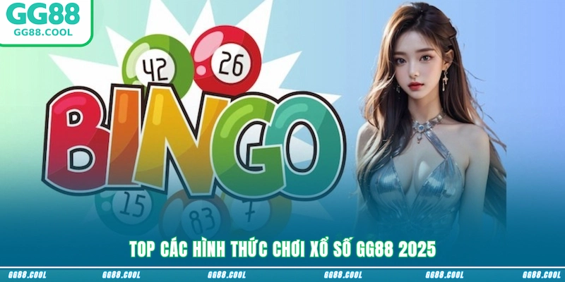 Top các hình thức chơi Xổ số GG88 2025